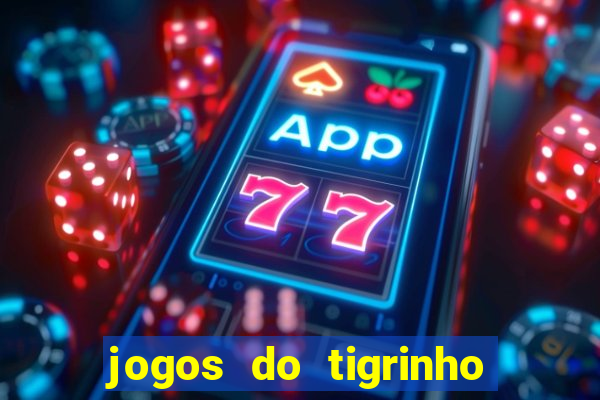 jogos do tigrinho que da bonus no cadastro